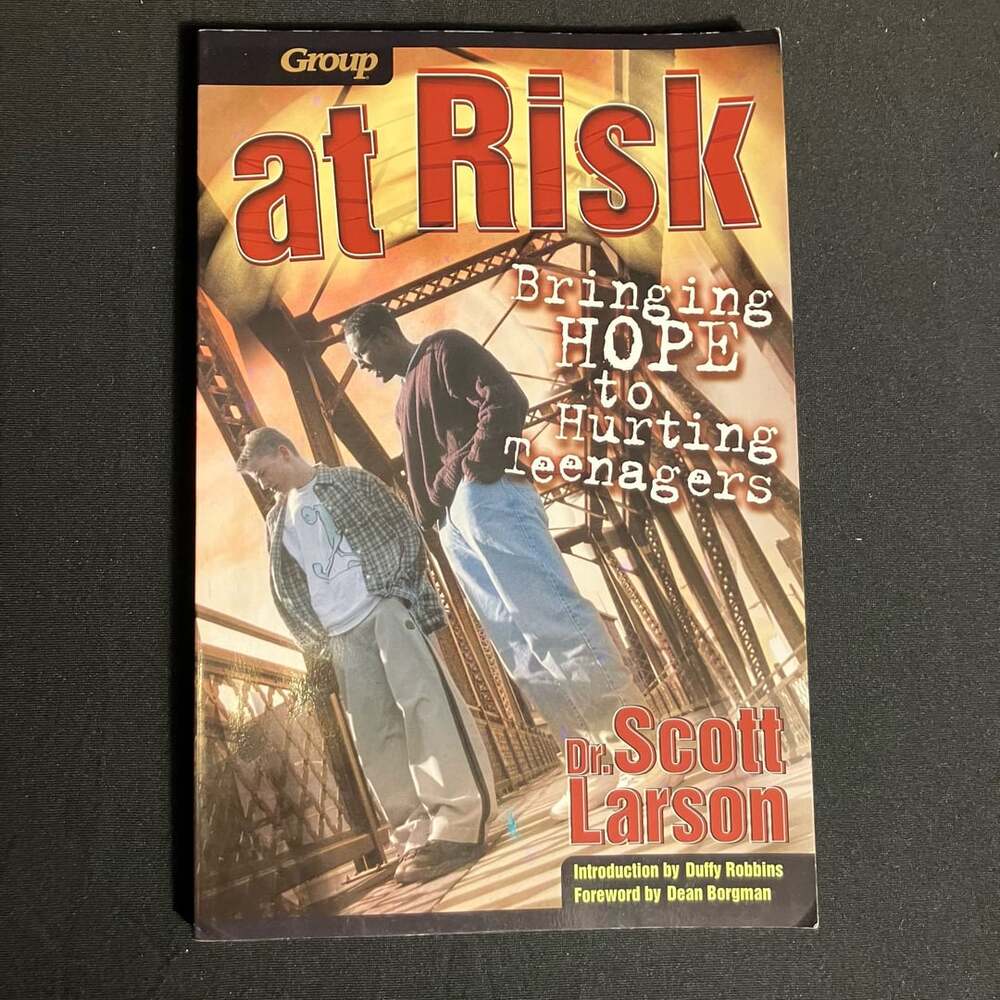 At Risk Bringing Hope To Hurting Teenagers Scott Larson